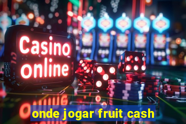 onde jogar fruit cash